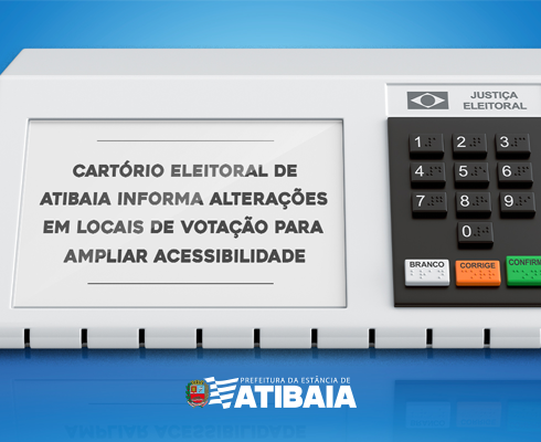 Cartório Eleitoral de Atibaia informa alterações em locais de votação para ampliar acessibilidade