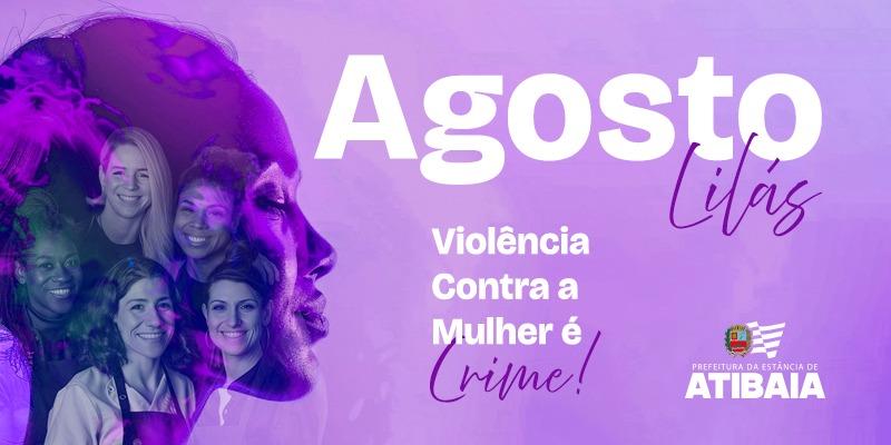 Agosto Lilás reforça rede de proteção e canais de denúncia contra a violência à mulher em Atibaia