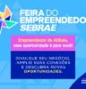 Pequenos negócios de Atibaia podem participar da Feira do Empreendedor SEBRAE 2026